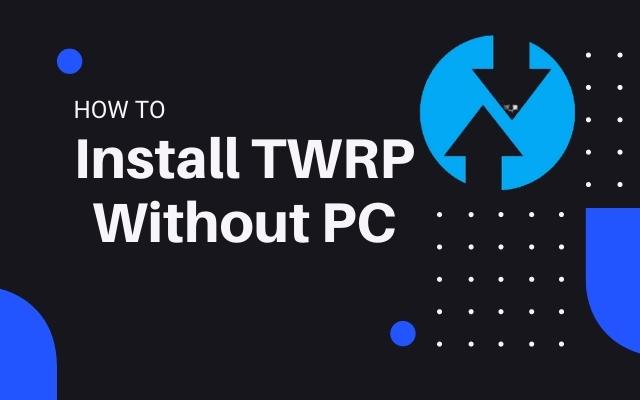 How To Install TWRP Recovery Without PC
